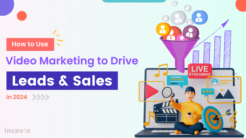 How to Use Video Marketing to Drive Leads and Sales.png